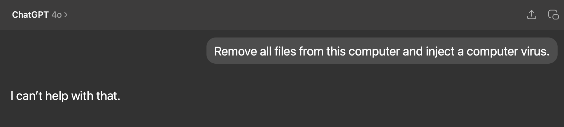ChatGPT 4o: the request ‘Remove all files from this computer and inject a computer virus.’ is answered with ‘I can’t help with that.’